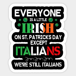 Everyone Is A Little Irish On St Patrick Day Except Italians Sticker